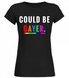 Could Be Gayer T-Shirt Lgbt Pride Shirt