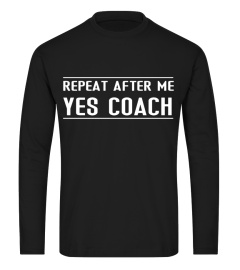 Funny Coach Gift Tee - Repeat After Me Yes Coach T Shirt