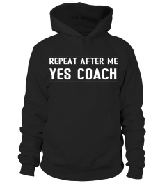 Funny Coach Gift Tee - Repeat After Me Yes Coach T Shirt