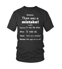 Choir Director There Was A Mistake T-Shirt