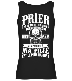 Prier est le meilleur moyen de rapprocher de Dieu mais s'en prendre à ma fille est le plus rapide ! | Cadeau T-Collector®