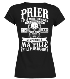 Prier est le meilleur moyen de rapprocher de Dieu mais s'en prendre à ma fille est le plus rapide ! | Cadeau T-Collector®