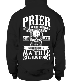 Prier est le meilleur moyen de rapprocher de Dieu mais s'en prendre à ma fille est le plus rapide ! | Cadeau T-Collector®