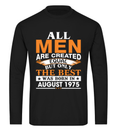Men the best was born in AUGUST 1975