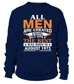 Men the best was born in AUGUST 1973 sweatshirts