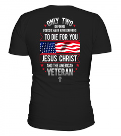 Only Two Defining Forces Have Ever Offered To Die For You Jesus Christ and The American Veteran