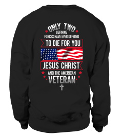 Only Two Defining Forces Have Ever Offered To Die For You Jesus Christ and The American Veteran