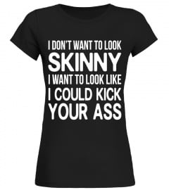 I DON'T WANT TO LOOK SKINNY