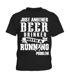 FUNNY RUNNING SHIRT- BEER DRINKER- RUNNING PROBLEM