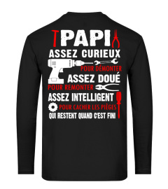 PAPI ASSEZ CURIEUX ASSEZ DOUE ASSEZ INTELLIGENT QUI RESTENT QUAND C'EST FINI T-SHIRT