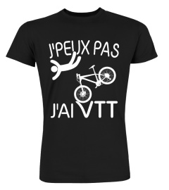 VTT t-shirt : J'PEUX PAS , J'AI VTT