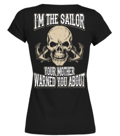 I'M THE SAILOR YOUR MOM WARNED ABOUT