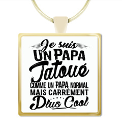 Papa Tatoué plus Cool - Cadeau Fete des Peres