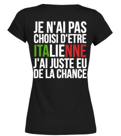 JE N'AI PAS CHOISI D'ETRE ITALIENNE J'AI JUSTE EU DE LA CHANCE | Cadeau T-Collector®