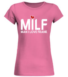 MILF - MAN I LOVE FRANK SHIRT