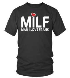 MILF - MAN I LOVE FRANK SHIRT