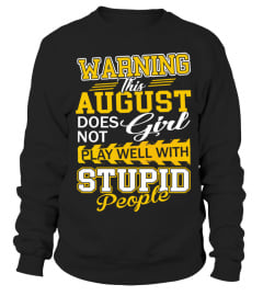 AUGUST GIRL DOESN'T PLAY WITH STUPID PEOPLE