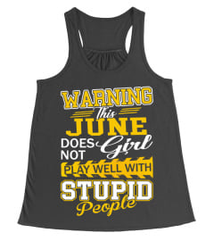 JUNE GIRL DOESN'T PLAY WITH STUPID PEOPLE