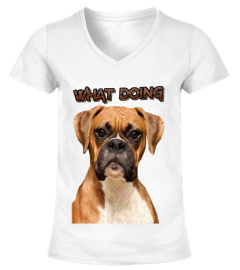 Limited Edition WHAT DOING ? BOXER DOG