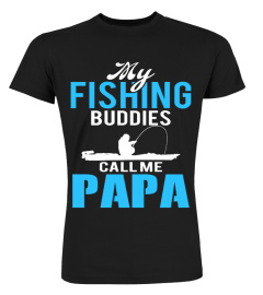 my fishing buddies call me papa