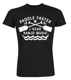 Paddle Faster I Hear Banjo Music T Shirt Funny Canoeing Tee