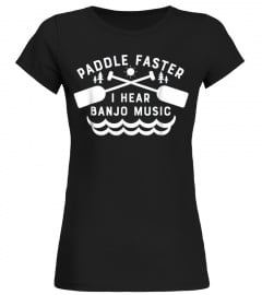Paddle Faster I Hear Banjo Music T Shirt Funny Canoeing Tee