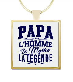 Papa ... L'Homme, Le Mythe, La Légende - Cadeau Fête des Pères / Anniversaire