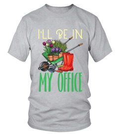 I'll be in my office gardening Shirts