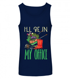 I'll be in my office gardening Shirts