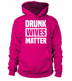Drunk Wives Matter!