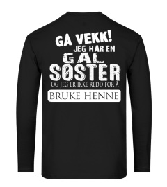 Gå vekk! jeg har en gal søster og jeg er ikke redd for á bruke henne tshirt