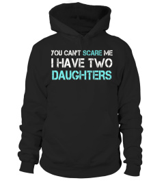 You Can't Scare Me I Have Two Daughters