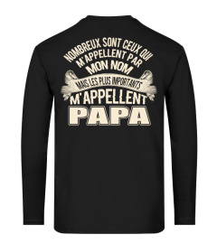 NOMBREUX SONT CEUX QUI M'APPELLENT PAR MON NOM MAIS LES PLUS IMPORTANTS M'APPLELLENT PAPAT T-SHIRT