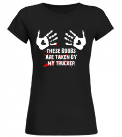 These Boobs Are Taken By My Truck Driver Shirt For Wife