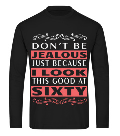 60th Birthday Gift Cool Women's Sixty Years Old   Don't Be Jealous Just Because I Look This Good at 60 HOT SHIRT