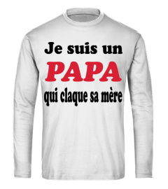 JE SUIS UN PAPA QUI CLAQUE SA MÈRE SHIRT