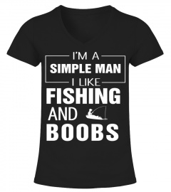 I'M A SIMPLE MAN I LIKE FISHING AND BOOB
