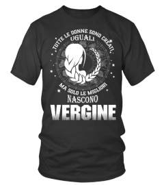 TUTTE LE DONNE SONO CREATI UGUALI MA SOLO LE MIGLIORI NASCONO VERGINE T-SHIRT