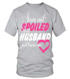 I Am Not Spoiled My Husband Just Loves Me   Tshirts & Hoodies