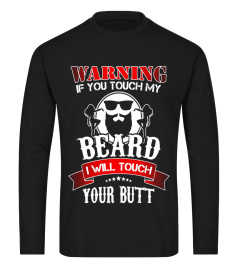 Warning If you touch my beard I will touch your butt T Shirt