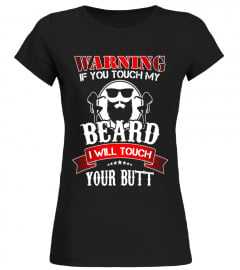 Warning If you touch my beard I will touch your butt T Shirt