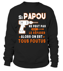 SI PAPOU  NE PEUT PAS LE RÉPARER ALORS ON EST TOUS FOUTUS  T SHIRT