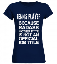 Tennis Player Because Badass Mother Tshirts 