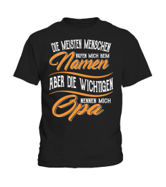 DIE MEISTEN MENSCHEN RUFEN MICH BEIM NAMEN ABER DIE WICHTIGEN NENNEN MICH OPA T-SHIRT