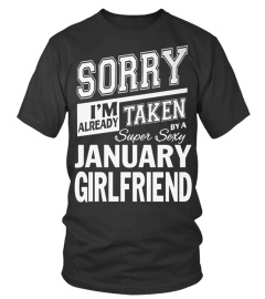 SORRY I'M ALREADY TAKEN BY A SUPER SEXY JANUARY GIRLFRIEND T SHIRT