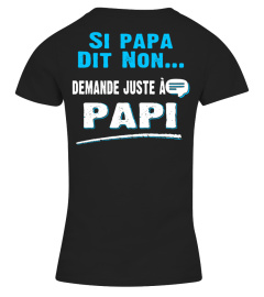 SI PAPA DISENT NON DEHANDE JUSTE A PAPI  T-SHIRT