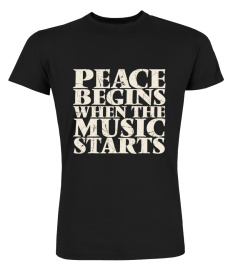 PEACE BEGINS WHEN THE MUSIC STARTS