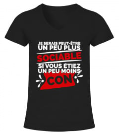 Best T-Shirt drole humour femme JE SERAIS PEUT-ÊTRE UN PEU PLUS SOCIABLE SI VOUS ÉTIEZ UN PEU MOINS CON