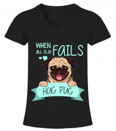 When All Else Fails Hug Pug T Shirts