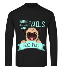 When All Else Fails Hug Pug T Shirts